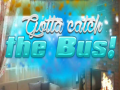 leikur Gotta Catch the Bus!