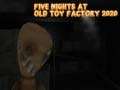 leikur Five Nights at Old Toy Factory 2020