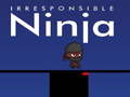 leikur Irresponsible ninja