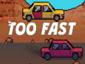 leikur Too Fast