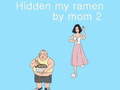 leikur Hidden my ramen by mom 2