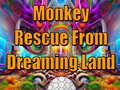 leikur Monkey Rescue From Dreaming Land 