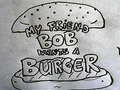 leikur My Friend Bob Wants a Burger