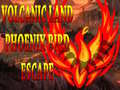 leikur Volcanic Land Phoenix Bird Escape