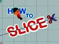 leikur How to slice