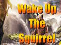 leikur Wake Up The Squirrel