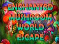 leikur Enchanted Mushroom World Escape