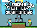 leikur Friends Battle Diamonds