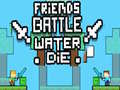 leikur Friends Battle Water Die