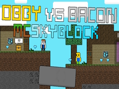 leikur Obby vs Bacon: MCSkyblock