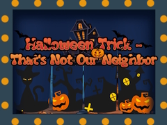 leikur Halloween Trick - That's Not Our Neighbor