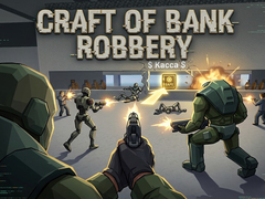 leikur Craft of Bank Robbery